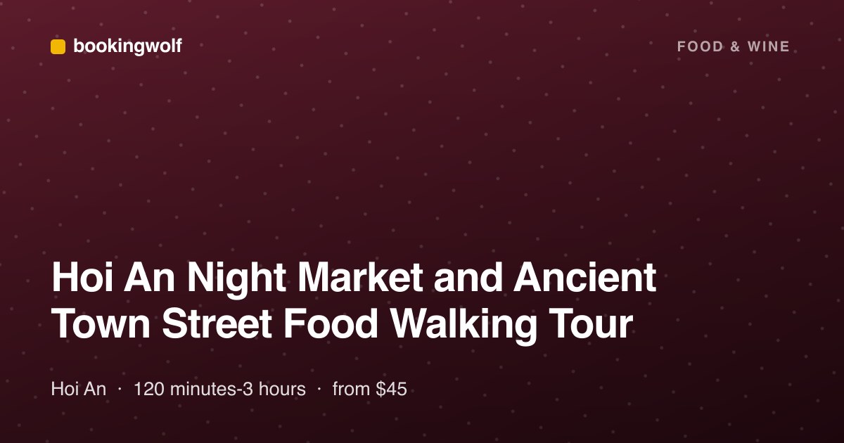 Hoi An Night Market and Ancient Town Street Food Walking Tour