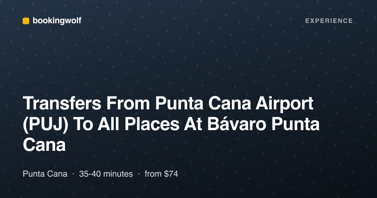 Transfers From Punta Cana Airport (PUJ) To All Places At Bávaro Punta Cana