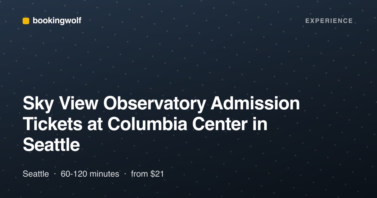 Sky View Observatory Admission Tickets at Columbia Center in Seattle