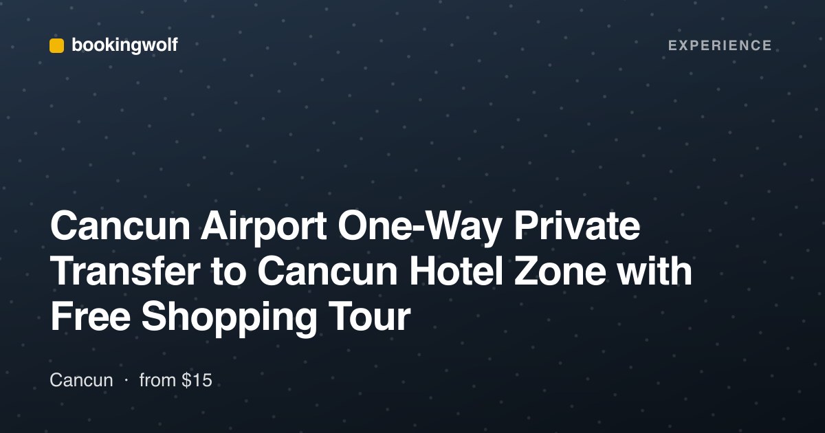 Cancun Airport One-Way Private Transfer to Cancun Hotel Zone with Free Shopping Tour