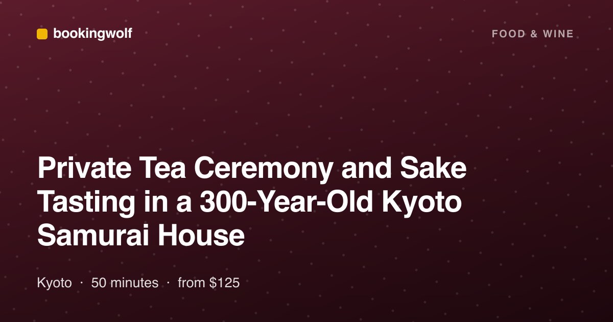 Private Tea Ceremony and Sake Tasting in a 300-Year-Old Kyoto Samurai House