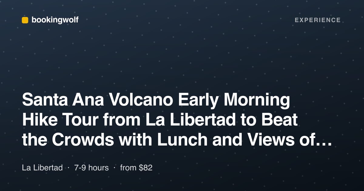 Santa Ana Volcano Early Morning Hike Tour from La Libertad to Beat the Crowds with Lunch and Views of Coatepeque Lake