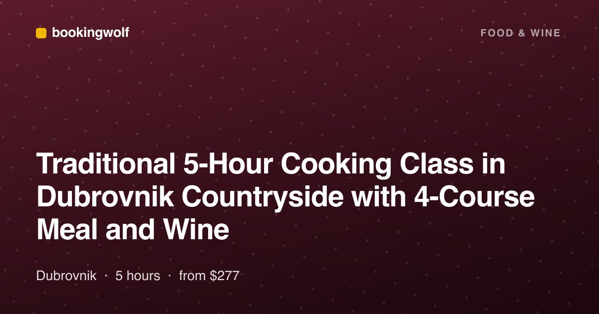 Traditional 5-Hour Cooking Class in Dubrovnik Countryside with 4-Course Meal and Wine