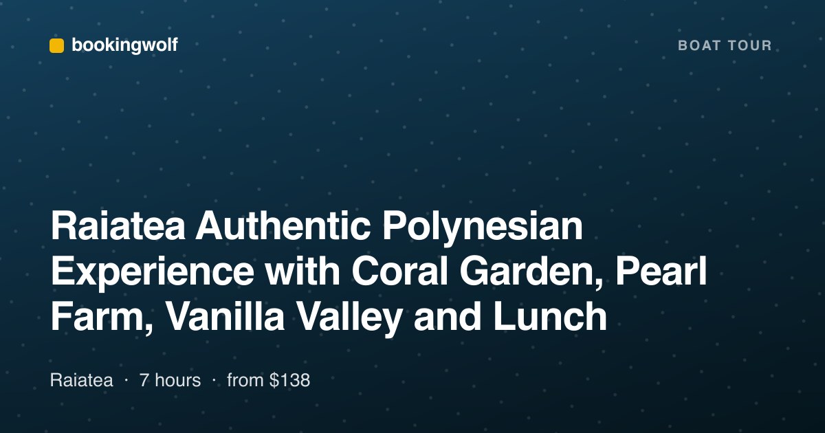 Raiatea Authentic Polynesian Experience with Coral Garden, Pearl Farm, Vanilla Valley and Lunch