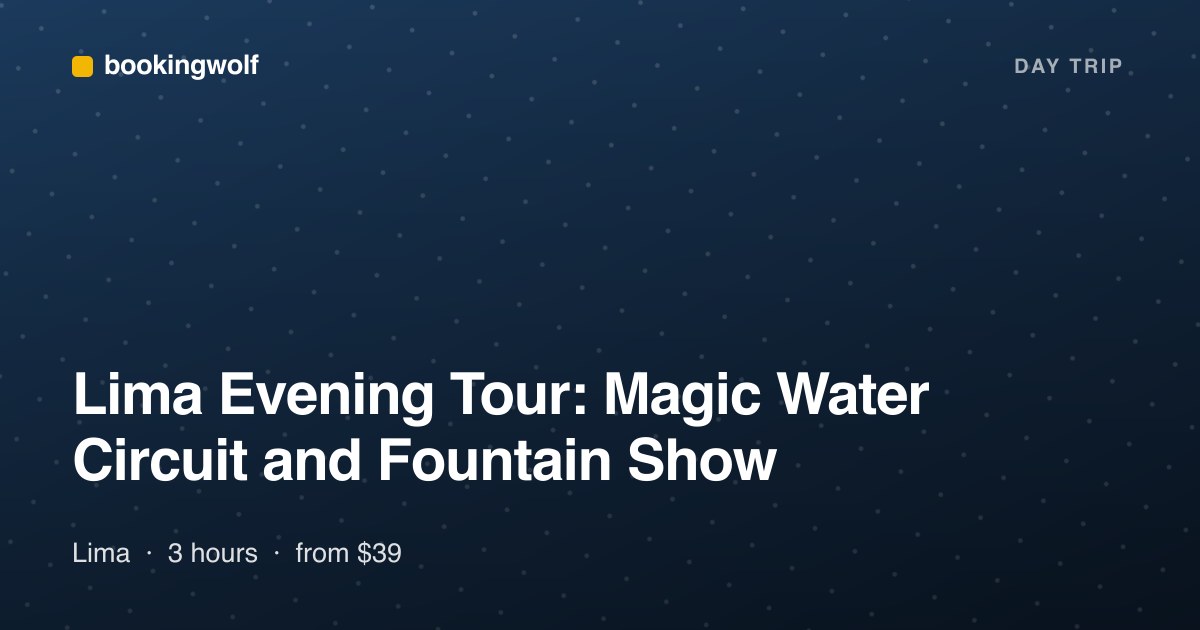Lima Evening Tour: Magic Water Circuit and Fountain Show