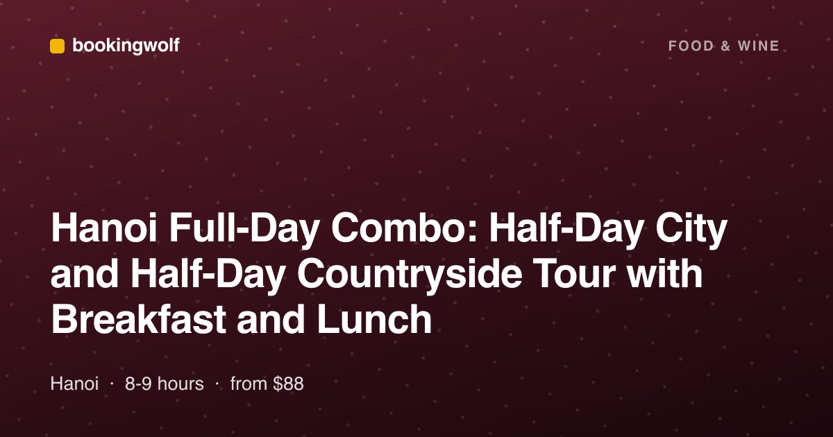 Hanoi Full-Day Combo: Half-Day City and Half-Day Countryside Tour with Breakfast and Lunch