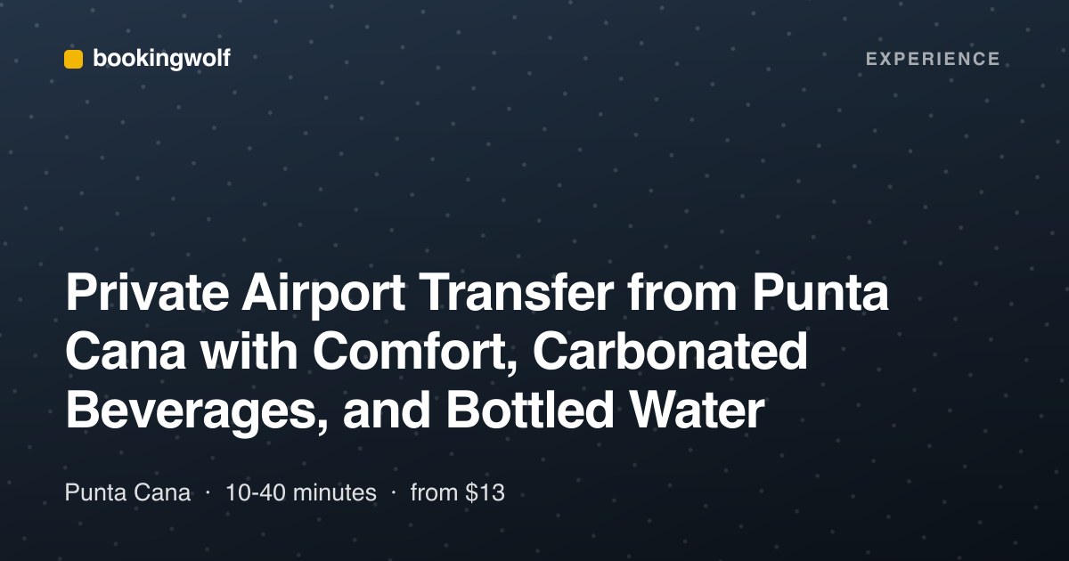 Private Airport Transfer from Punta Cana with Comfort, Carbonated Beverages, and Bottled Water