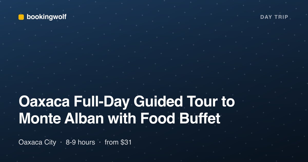 Oaxaca Full-Day Guided Tour to Monte Alban with Food Buffet