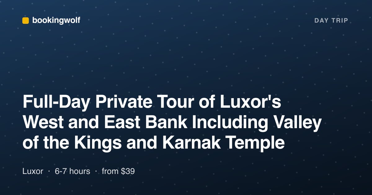 Full-Day Private Tour of Luxor's West and East Bank Including Valley of the Kings and Karnak Temple