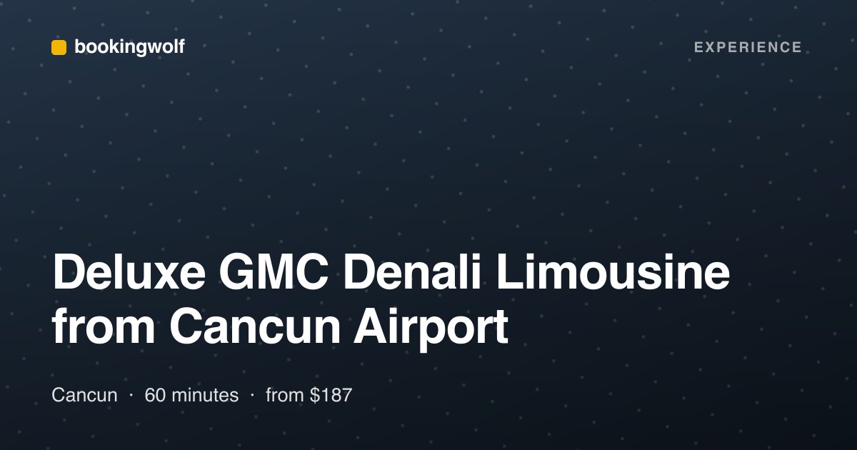 Deluxe GMC Denali Limousine from Cancun Airport