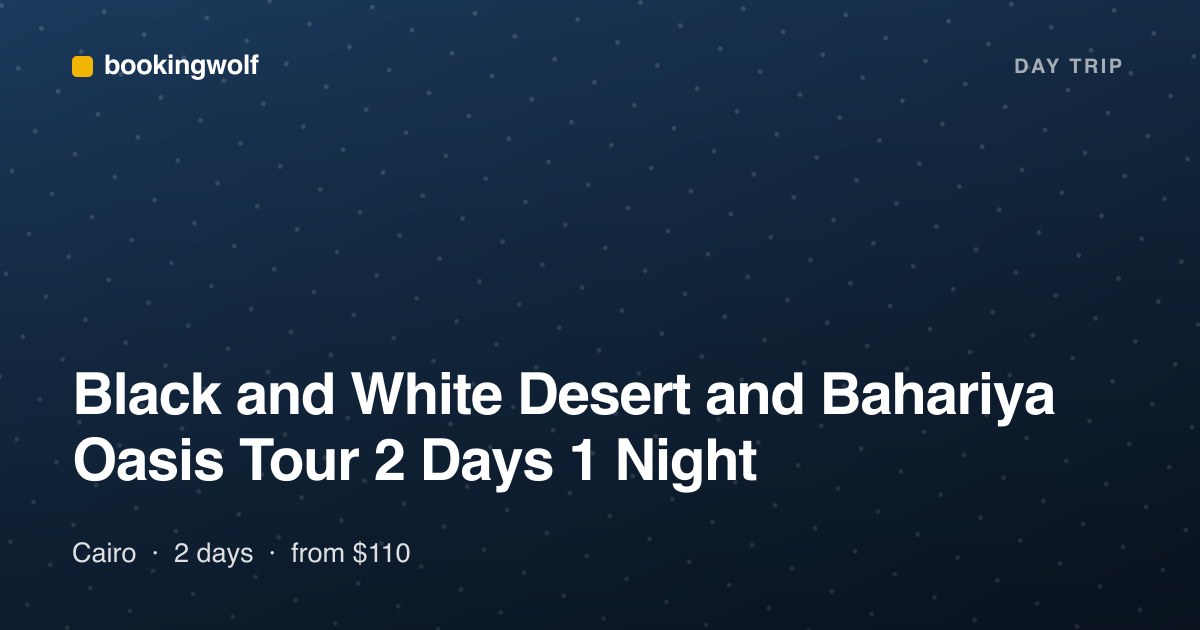 Black and White Desert and Bahariya Oasis Tour 2 Days 1 Night