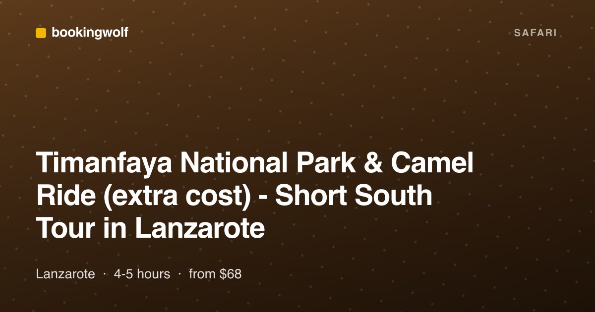 Timanfaya National Park & Camel Ride (extra cost) - Short South Tour in Lanzarote