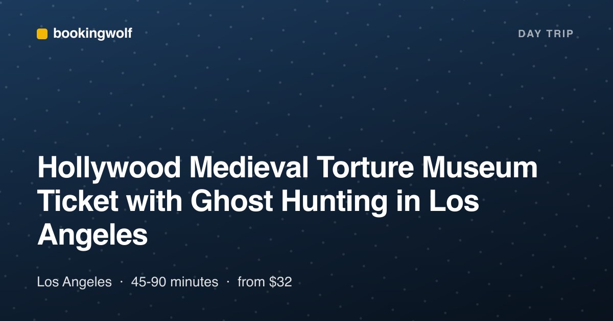 Hollywood Medieval Torture Museum Ticket with Ghost Hunting in Los Angeles