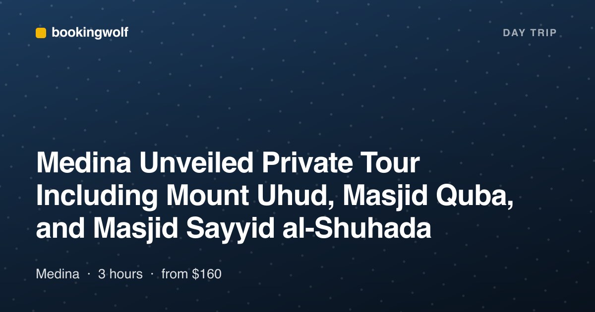 Medina Unveiled Private Tour Including Mount Uhud, Masjid Quba, and Masjid Sayyid al-Shuhada