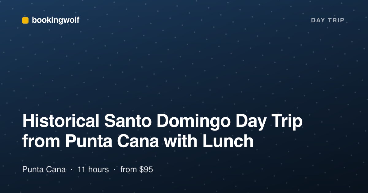 Historical Santo Domingo Day Trip from Punta Cana with Lunch