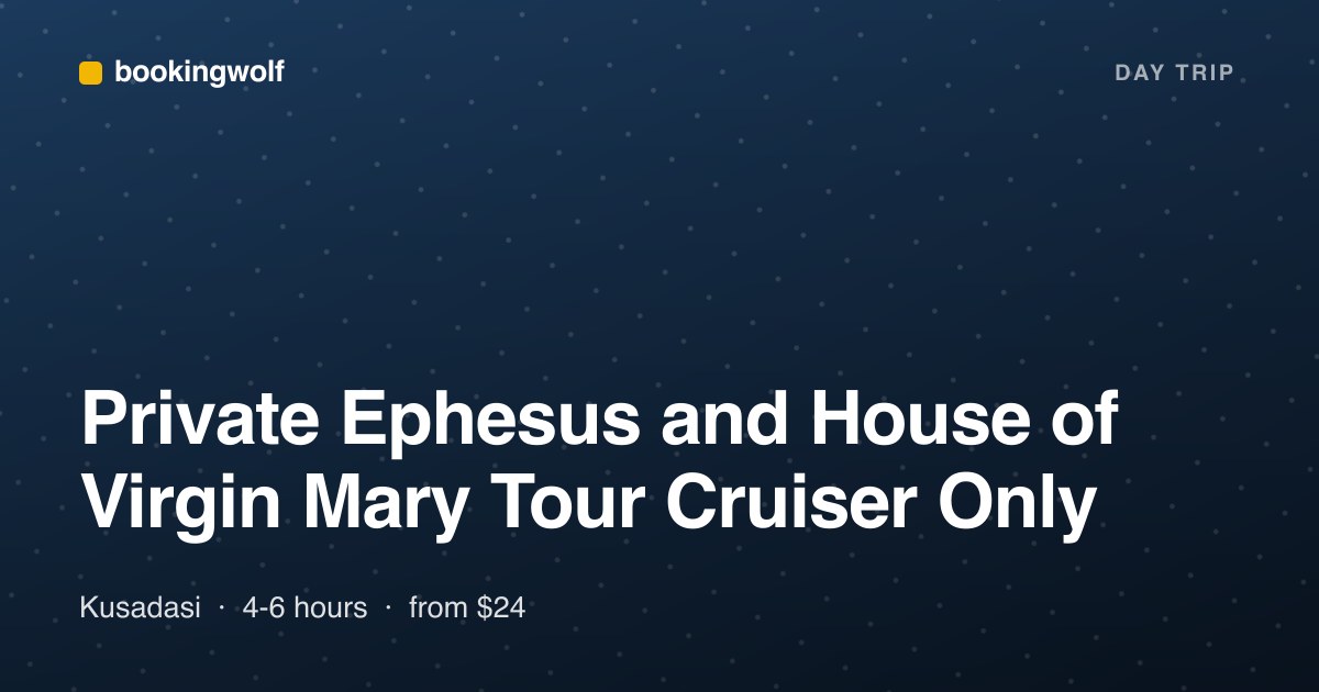Private Ephesus and House of Virgin Mary Tour Cruiser Only