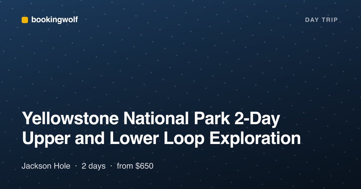 Yellowstone National Park 2-Day Upper and Lower Loop Exploration