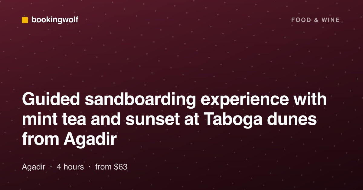 Guided sandboarding experience with mint tea and sunset at Taboga dunes from Agadir