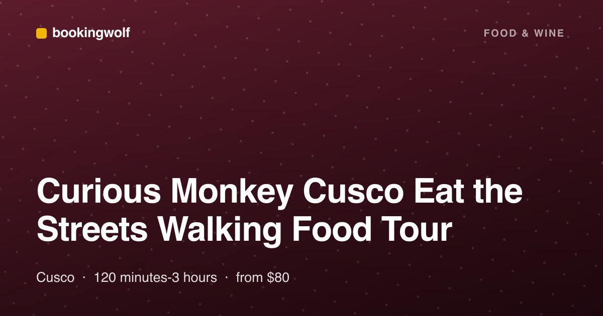 Curious Monkey Cusco Eat the Streets Walking Food Tour