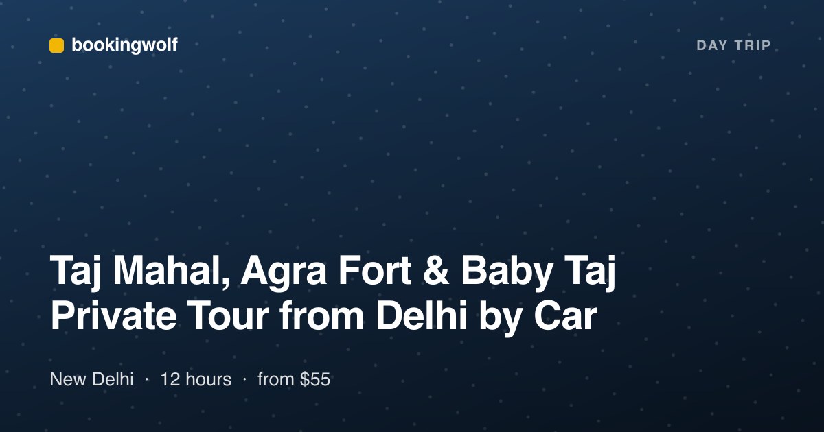 Taj Mahal, Agra Fort & Baby Taj Private Tour from Delhi by Car