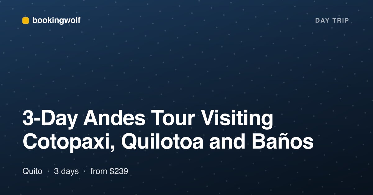 3-Day Andes Tour Visiting Cotopaxi, Quilotoa and Baños