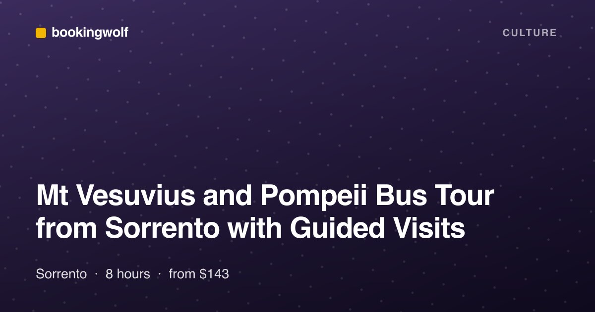 Mt Vesuvius and Pompeii Bus Tour from Sorrento with Guided Visits