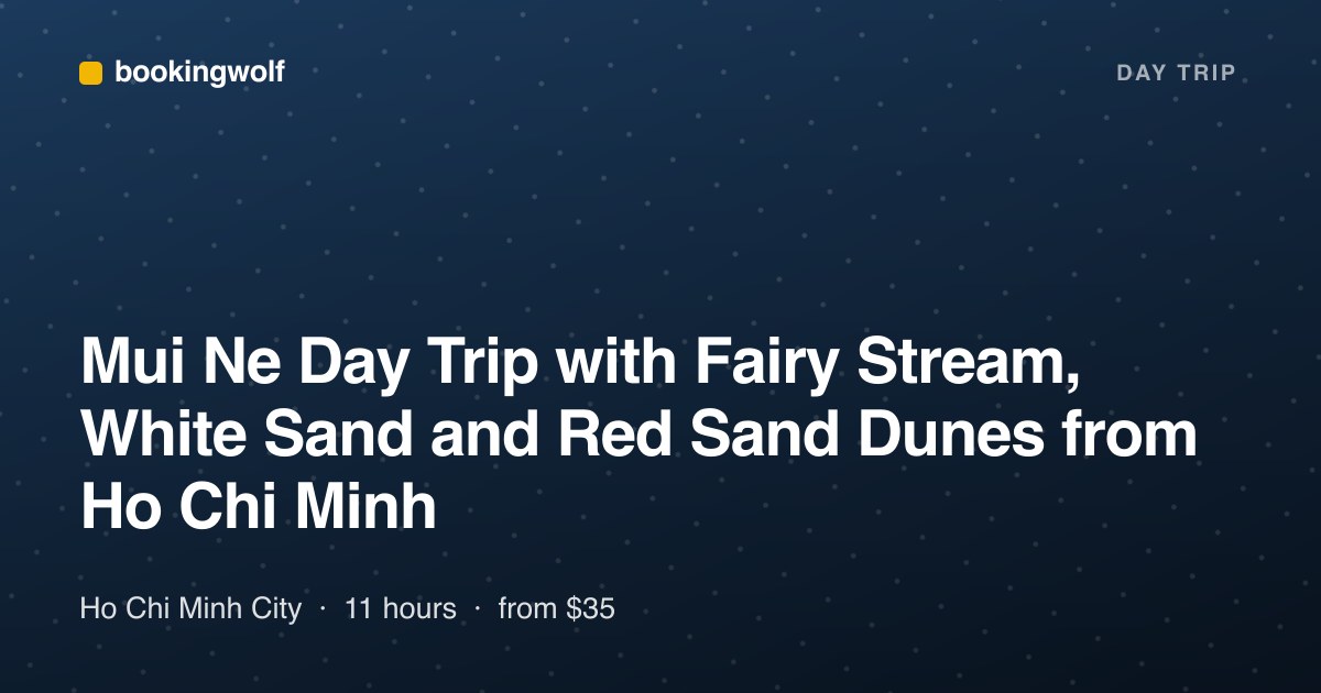 Mui Ne Day Trip with Fairy Stream, White Sand and Red Sand Dunes from Ho Chi Minh