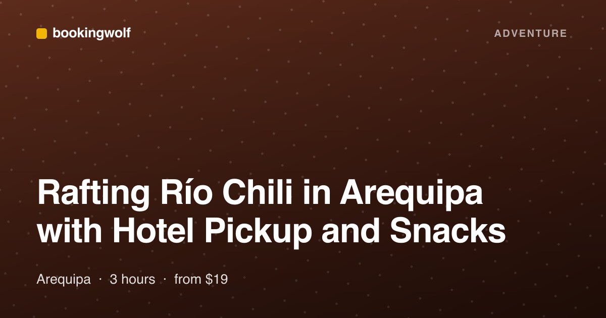 Rafting Río Chili in Arequipa with Hotel Pickup and Snacks