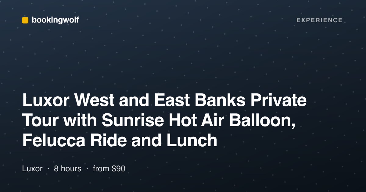 Luxor West and East Banks Private Tour with Sunrise Hot Air Balloon, Felucca Ride and Lunch