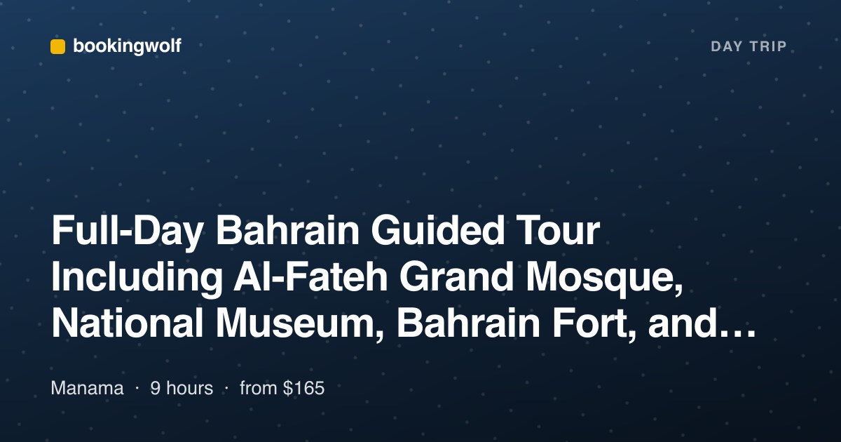 Full-Day Bahrain Guided Tour Including Al-Fateh Grand Mosque, National Museum, Bahrain Fort, and More
