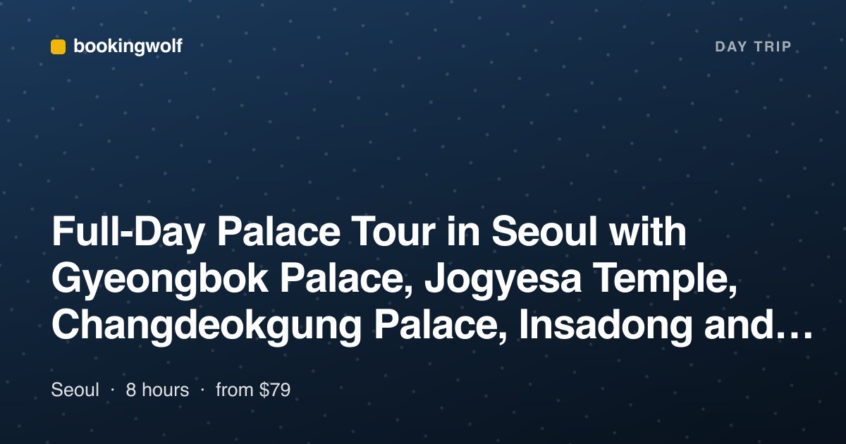 Full-Day Palace Tour in Seoul with Gyeongbok Palace, Jogyesa Temple, Changdeokgung Palace, Insadong and Namdaemun Market