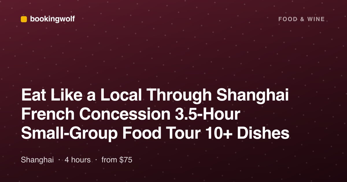Eat Like a Local Through Shanghai French Concession 3.5-Hour Small-Group Food Tour 10+ Dishes