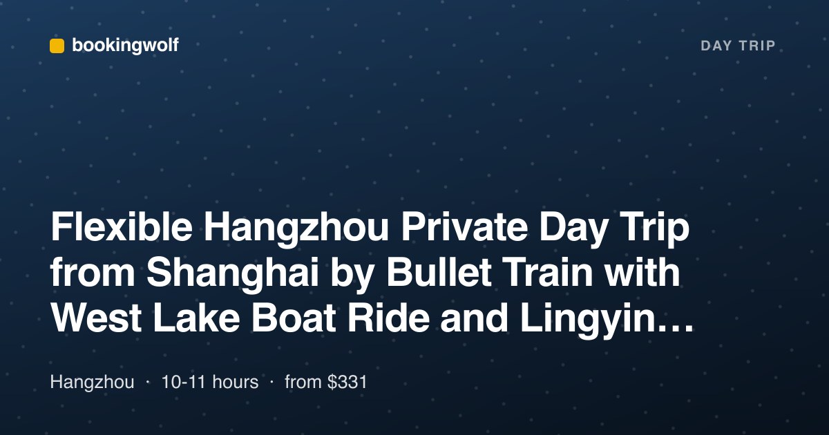 Flexible Hangzhou Private Day Trip from Shanghai by Bullet Train with West Lake Boat Ride and Lingyin Temple