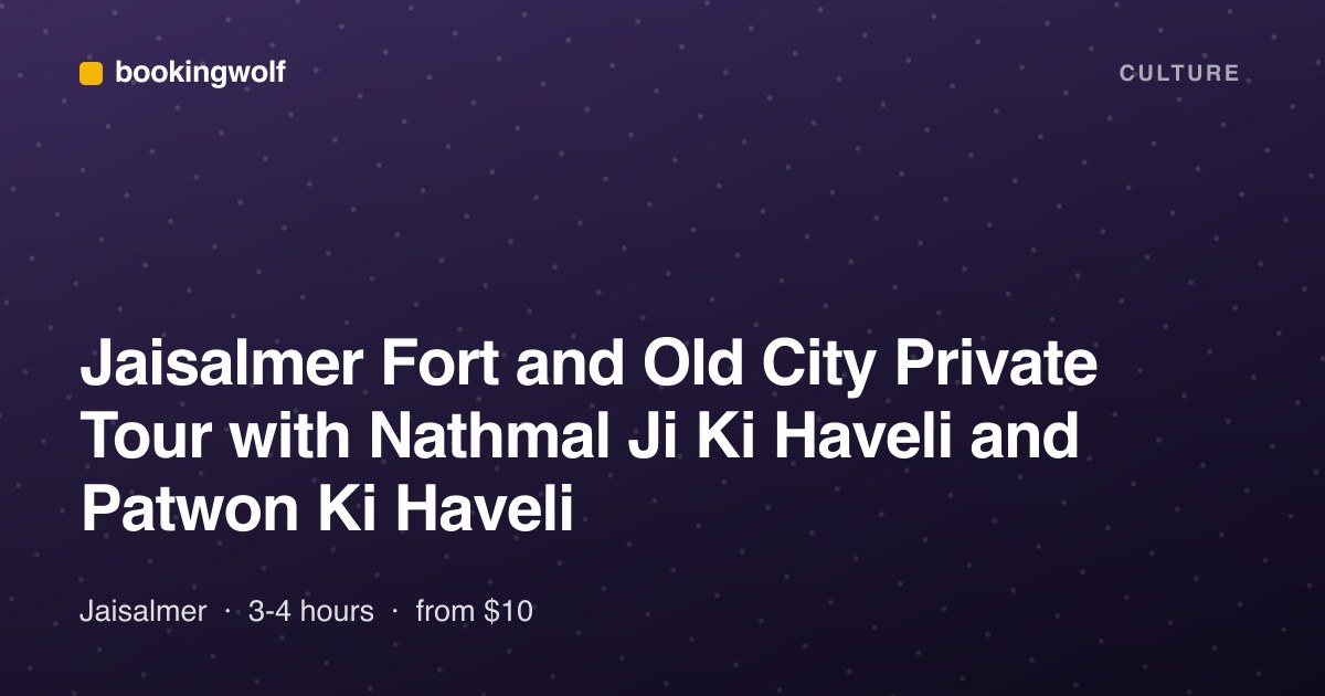 Jaisalmer Fort and Old City Private Tour with Nathmal Ji Ki Haveli and Patwon Ki Haveli