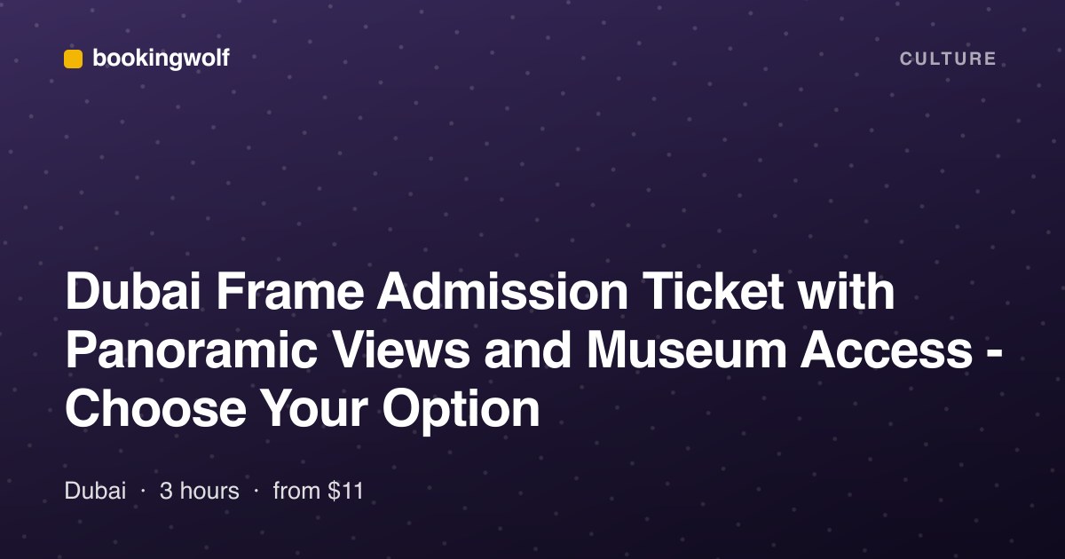 Dubai Frame Admission Ticket with Panoramic Views and Museum Access - Choose Your Option