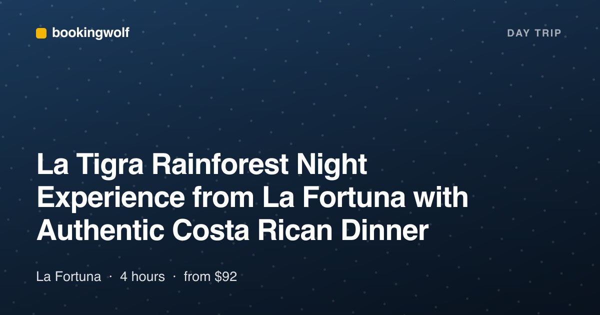 La Tigra Rainforest Night Experience from La Fortuna with Authentic Costa Rican Dinner