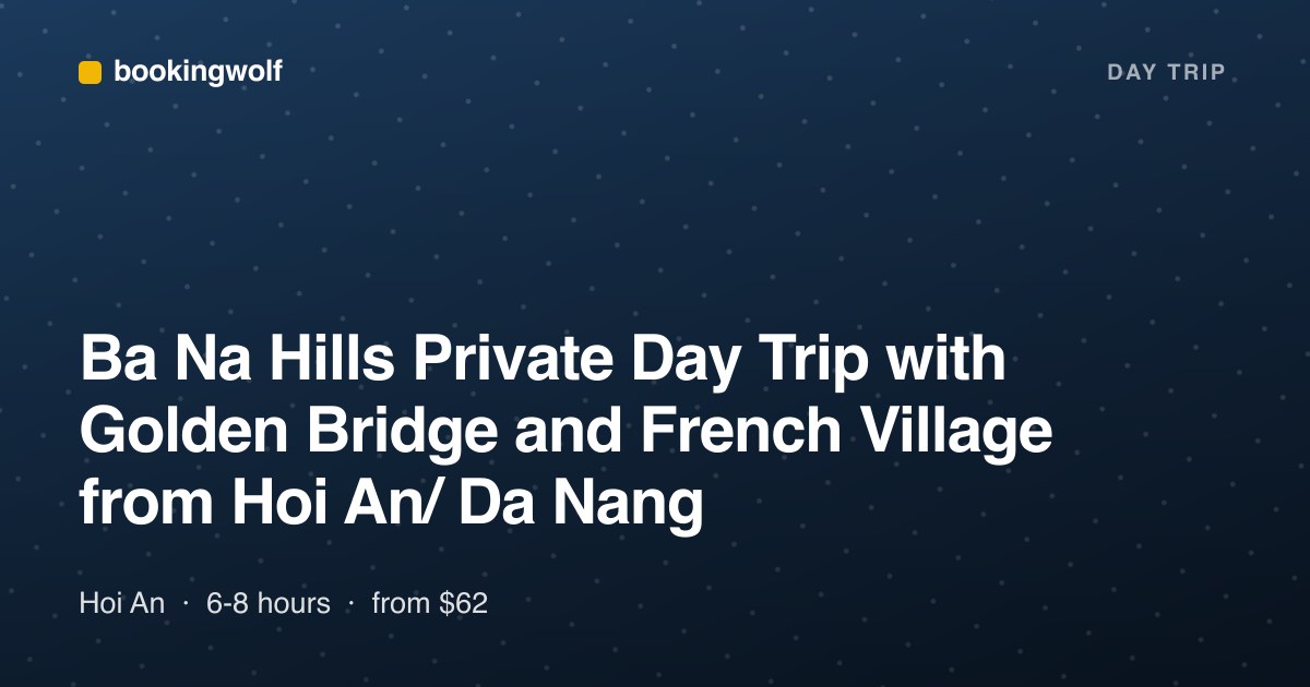 Ba Na Hills Private Day Trip with Golden Bridge and French Village from Hoi An/ Da Nang