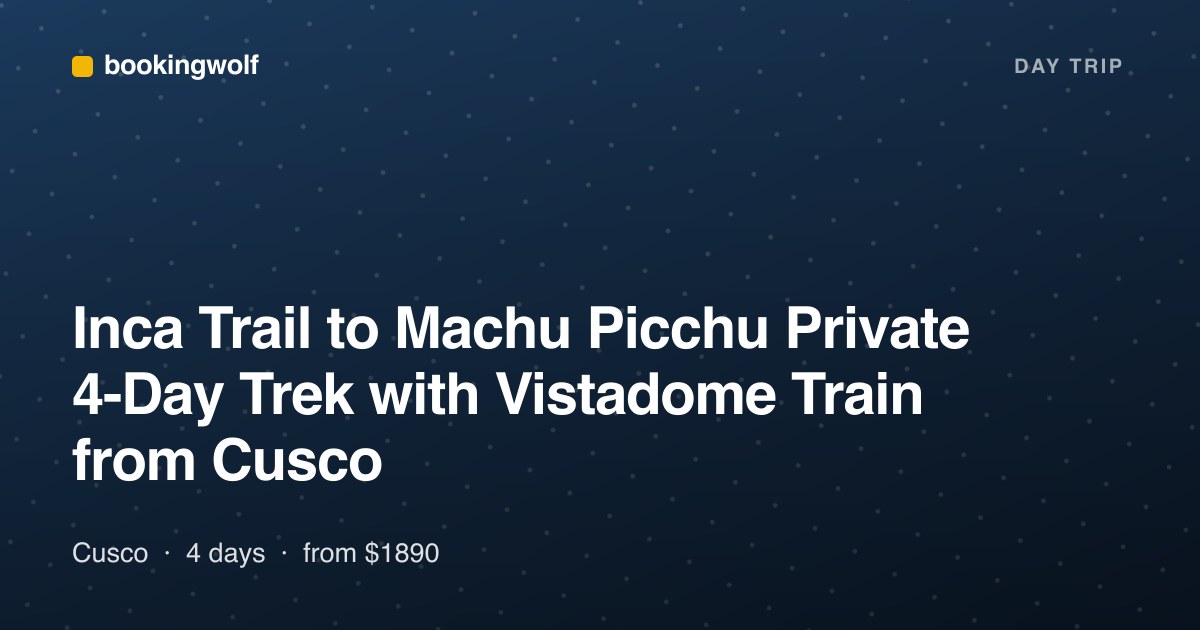 Inca Trail to Machu Picchu Private 4-Day Trek with Vistadome Train from Cusco