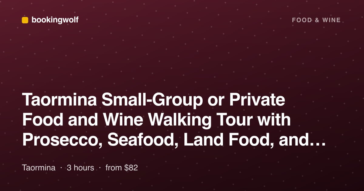 Taormina Small-Group or Private Food and Wine Walking Tour with Prosecco, Seafood, Land Food, and Pastries