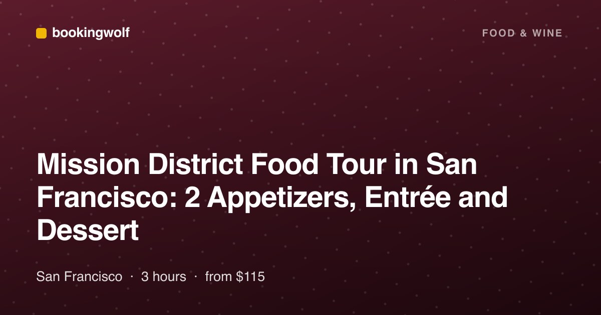 Mission District Food Tour in San Francisco: 2 Appetizers, Entrée and Dessert