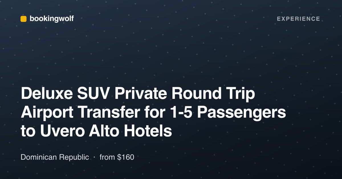 Deluxe SUV Private Round Trip Airport Transfer for 1-5 Passengers to Uvero Alto Hotels