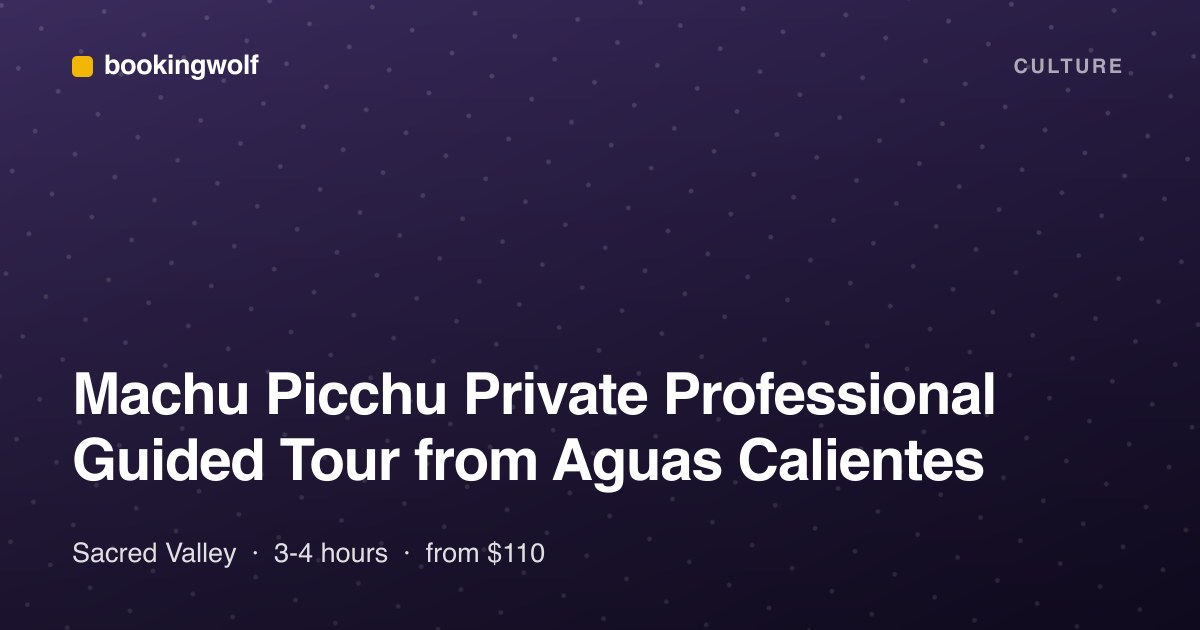 Machu Picchu Private Professional Guided Tour from Aguas Calientes