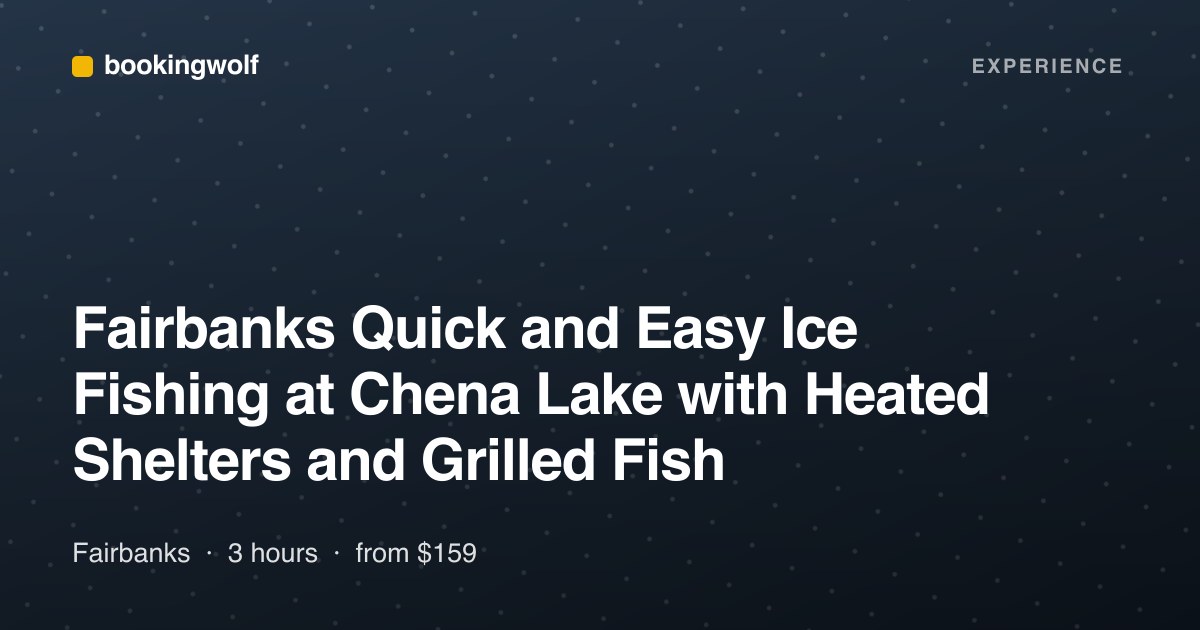 Fairbanks Quick and Easy Ice Fishing at Chena Lake with Heated Shelters and Grilled Fish