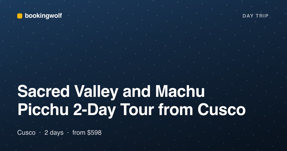 Sacred Valley and Machu Picchu 2-Day Tour from Cusco