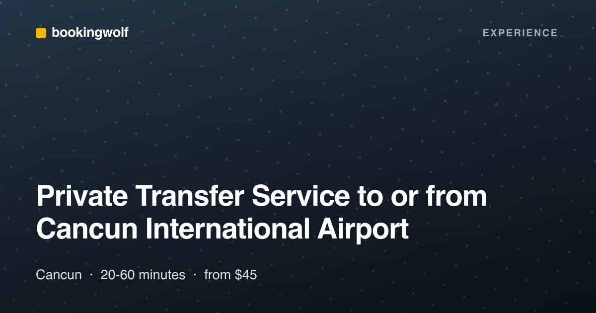 Private Transfer Service to or from Cancun International Airport