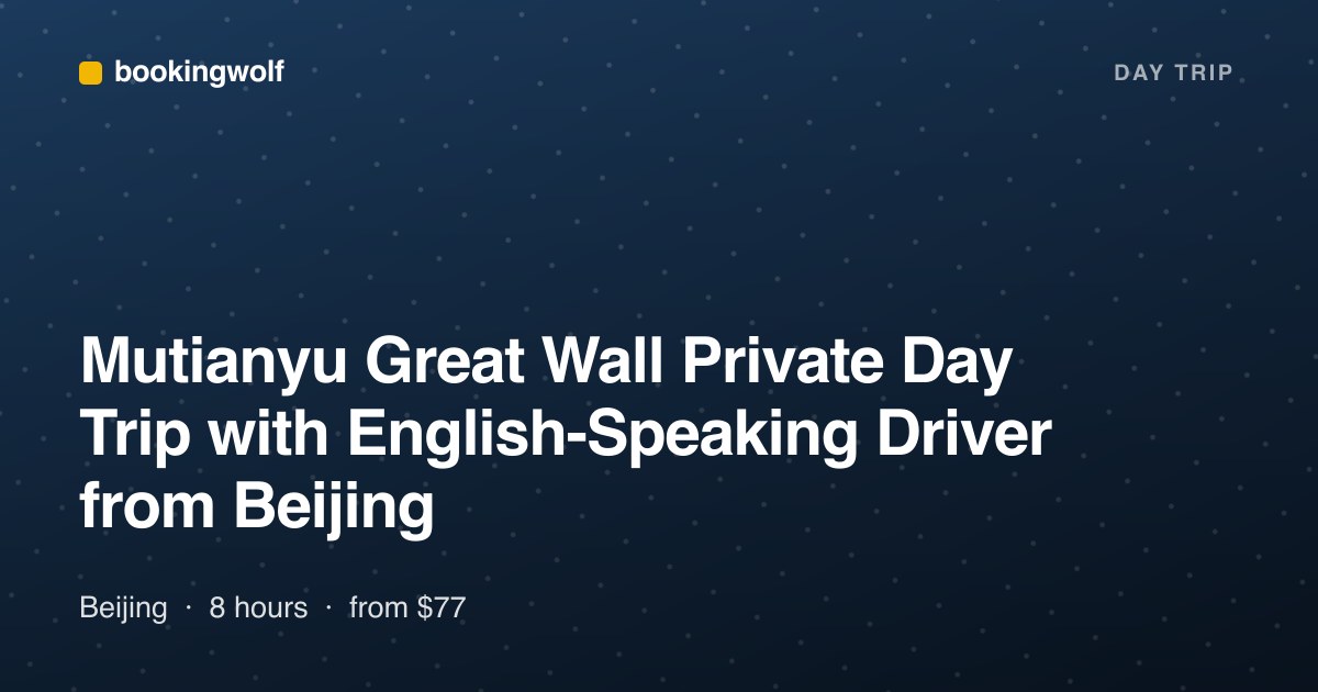 Mutianyu Great Wall Private Day Trip with English-Speaking Driver from Beijing