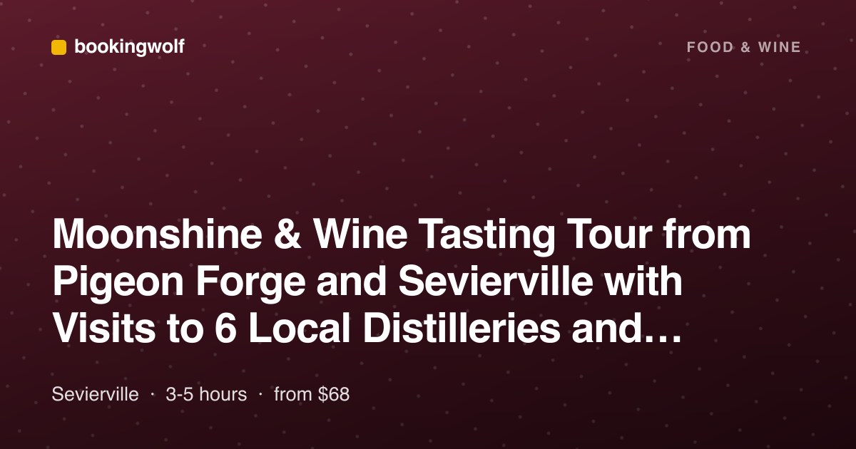 Moonshine & Wine Tasting Tour from Pigeon Forge and Sevierville with Visits to 6 Local Distilleries and Wineries