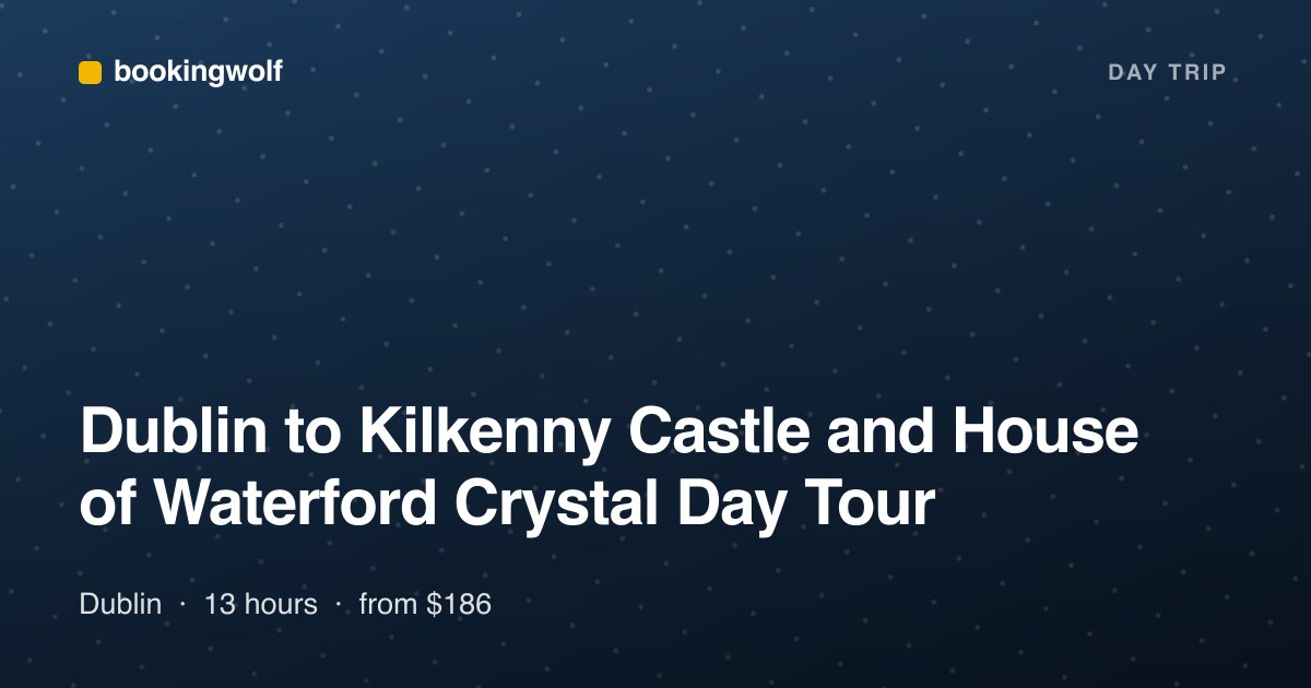 Dublin to Kilkenny Castle and House of Waterford Crystal Day Tour