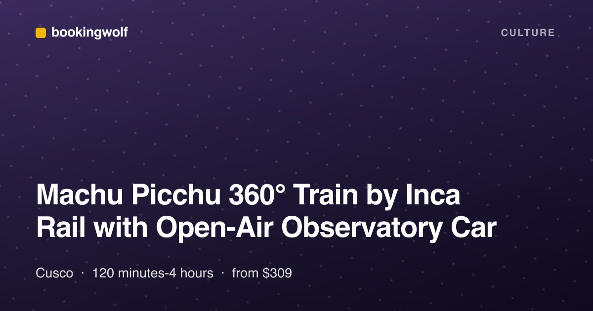 Machu Picchu 360° Train by Inca Rail with Open-Air Observatory Car