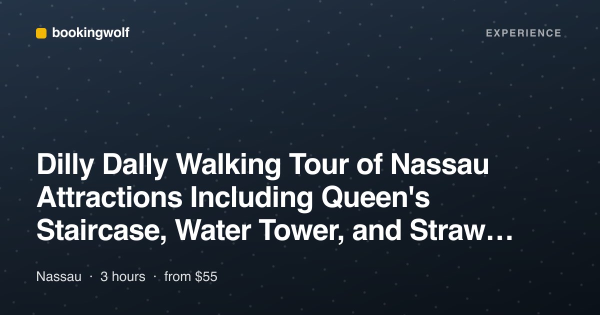 Dilly Dally Walking Tour of Nassau Attractions Including Queen's Staircase, Water Tower, and Straw Market